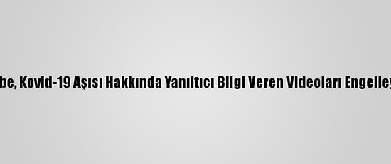 Youtube, Kovid-19 Aşısı Hakkında Yanıltıcı Bilgi Veren Videoları Engelleyecek