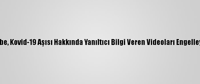 Youtube, Kovid-19 Aşısı Hakkında Yanıltıcı Bilgi Veren Videoları Engelleyecek