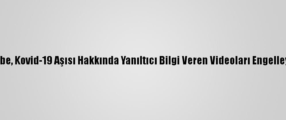 Youtube, Kovid-19 Aşısı Hakkında Yanıltıcı Bilgi Veren Videoları Engelleyecek