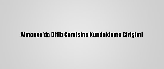 Almanya'da Ditib Camisine Kundaklama Girişimi