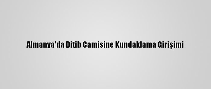 Almanya'da Ditib Camisine Kundaklama Girişimi