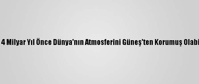 Ay, 4 Milyar Yıl Önce Dünya'nın Atmosferini Güneş'ten Korumuş Olabilir