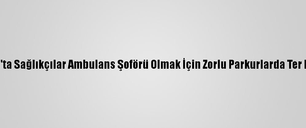 Sivas'ta Sağlıkçılar Ambulans Şoförü Olmak İçin Zorlu Parkurlarda Ter Döktü