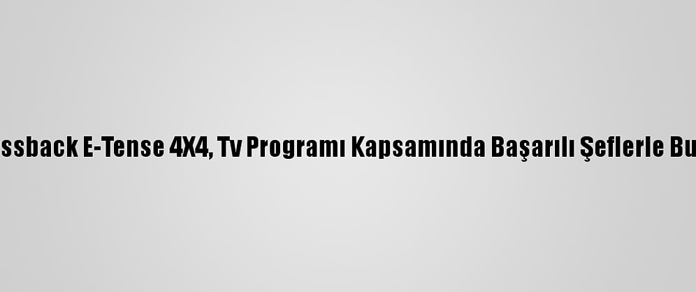 Ds 7 Crossback E-Tense 4X4, Tv Programı Kapsamında Başarılı Şeflerle Buluşuyor