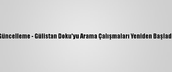 Güncelleme - Gülistan Doku'yu Arama Çalışmaları Yeniden Başladı