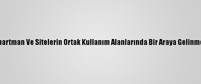 Kırıkkale'de Apartman Ve Sitelerin Ortak Kullanım Alanlarında Bir Araya Gelinmesi Yasaklandı