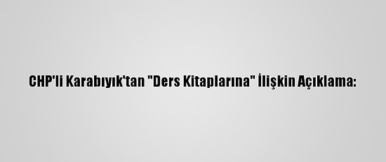 CHP'li Karabıyık'tan "Ders Kitaplarına" İlişkin Açıklama: