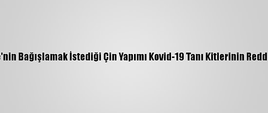 ABD İstihbaratı Bae'nin Bağışlamak İstediği Çin Yapımı Kovid-19 Tanı Kitlerinin Reddedilmesini Sağladı