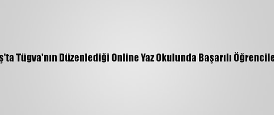 Kahramanmaraş'ta Tügva'nın Düzenlediği Online Yaz Okulunda Başarılı Öğrenciler Ödüllendirildi