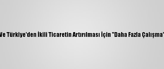 Pakistan Ve Türkiye'den İkili Ticaretin Artırılması İçin "Daha Fazla Çalışma" Vurgusu