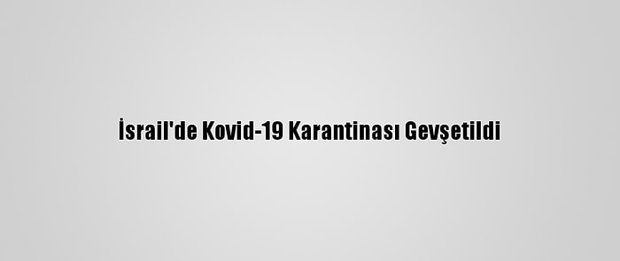 İsrail'de Kovid-19 Karantinası Gevşetildi