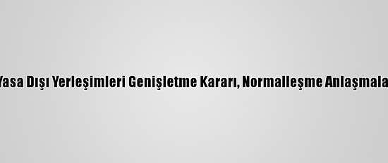 Hamas: İsrail'in Yasa Dışı Yerleşimleri Genişletme Kararı, Normalleşme Anlaşmalarının Sonucudur