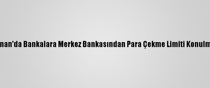 Lübnan'da Bankalara Merkez Bankasından Para Çekme Limiti Konulması