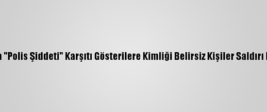 Nijerya'da "Polis Şiddeti" Karşıtı Gösterilere Kimliği Belirsiz Kişiler Saldırı Düzenledi