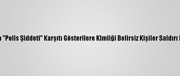 Nijerya'da "Polis Şiddeti" Karşıtı Gösterilere Kimliği Belirsiz Kişiler Saldırı Düzenledi