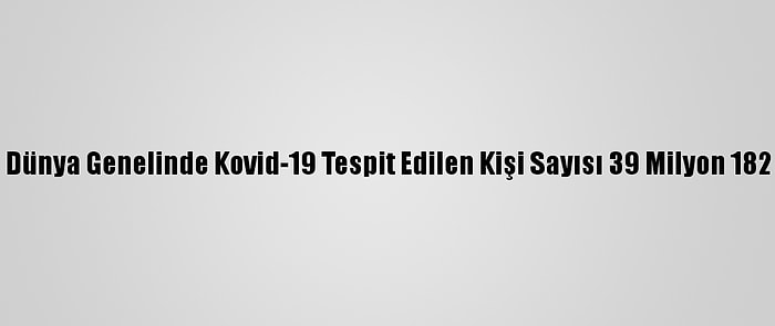 Grafikli - Dünya Genelinde Kovid-19 Tespit Edilen Kişi Sayısı 39 Milyon 182 Bini Aştı