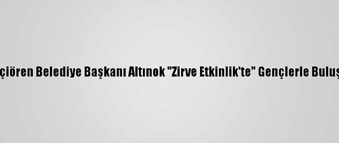 Keçiören Belediye Başkanı Altınok "Zirve Etkinlik'te" Gençlerle Buluştu