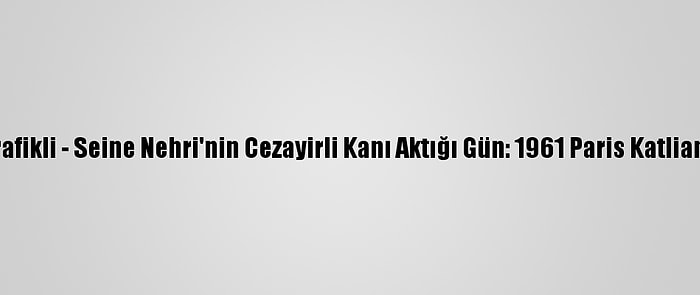 Grafikli - Seine Nehri'nin Cezayirli Kanı Aktığı Gün: 1961 Paris Katliamı