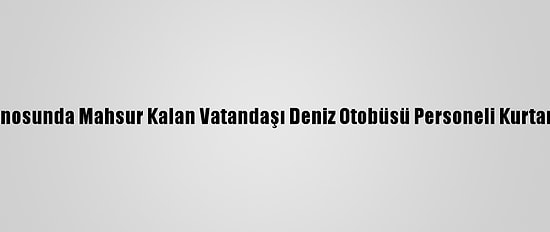 Kanosunda Mahsur Kalan Vatandaşı Deniz Otobüsü Personeli Kurtardı