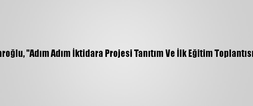 CHP Lideri Kılıçdaroğlu, "Adım Adım İktidara Projesi Tanıtım Ve İlk Eğitim Toplantısı"Nda Konuştu: (1)