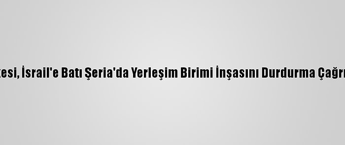 5 AB Ülkesi, İsrail'e Batı Şeria'da Yerleşim Birimi İnşasını Durdurma Çağrısı Yaptı