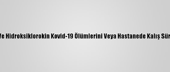 Dsö: Remdesivir Ve Hidroksiklorokin Kovid-19 Ölümlerini Veya Hastanede Kalış Sürelerini Azaltmadı