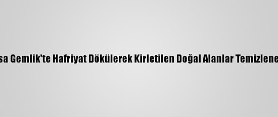 Bursa Gemlik'te Hafriyat Dökülerek Kirletilen Doğal Alanlar Temizlenecek