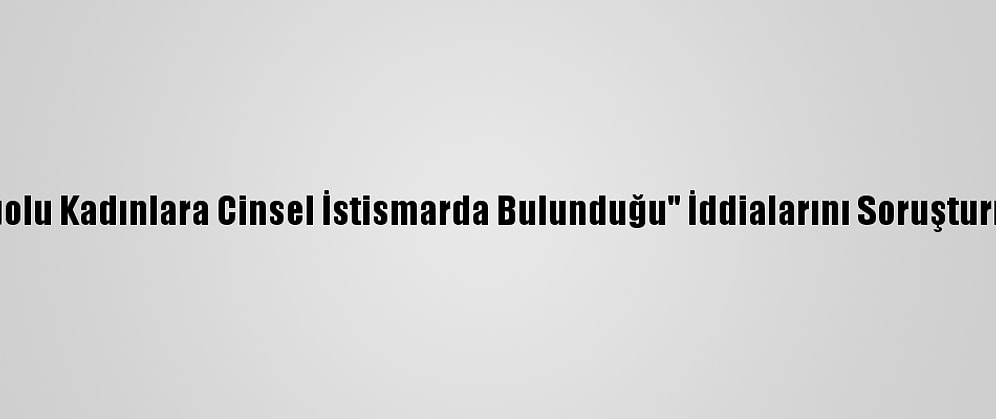 Dsö, "Çalışanlarının Kongolu Kadınlara Cinsel İstismarda Bulunduğu" İddialarını Soruşturmak İçin Komisyon Kurdu