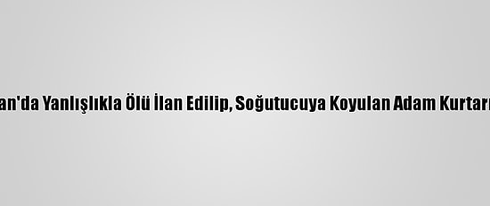 Hindistan'da Yanlışlıkla Ölü İlan Edilip, Soğutucuya Koyulan Adam Kurtarılamadı