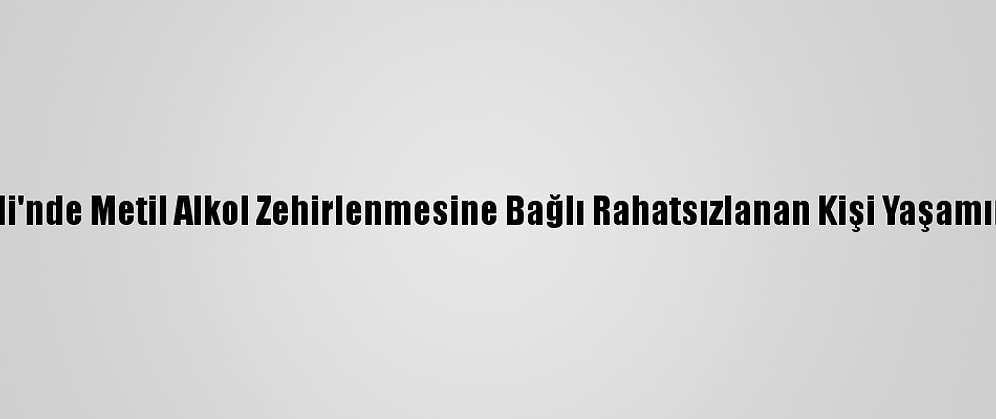 Kırklareli'nde Metil Alkol Zehirlenmesine Bağlı Rahatsızlanan Kişi Yaşamını Yitirdi