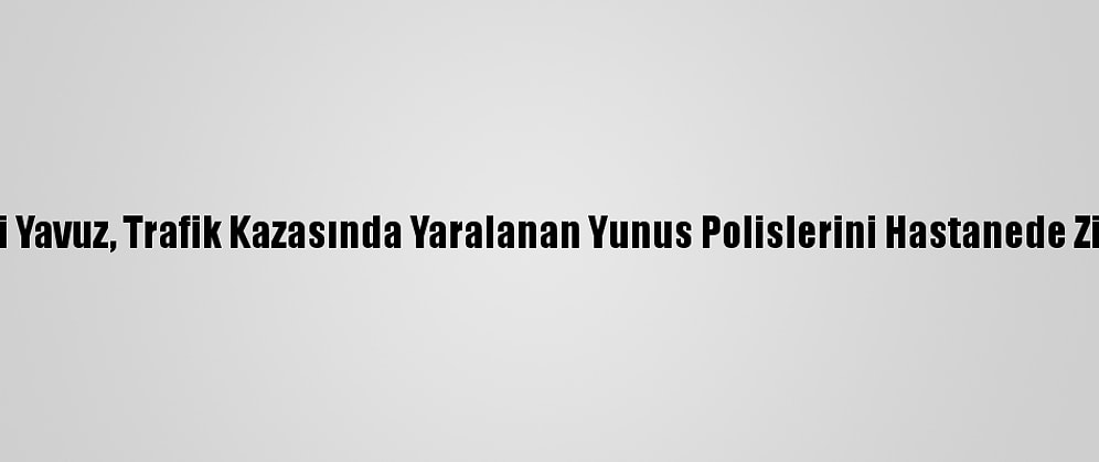 Ak Parti'li Yavuz, Trafik Kazasında Yaralanan Yunus Polislerini Hastanede Ziyaret Etti