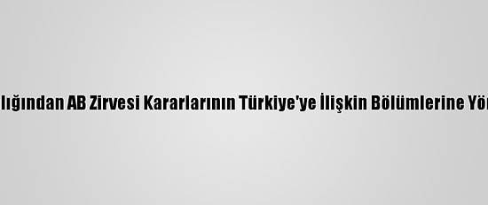 Dışişleri Bakanlığından AB Zirvesi Kararlarının Türkiye'ye İlişkin Bölümlerine Yönelik Açıklama:
