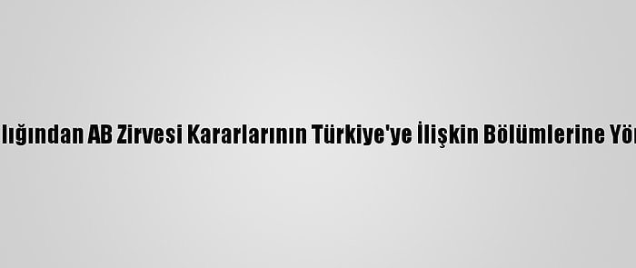 Dışişleri Bakanlığından AB Zirvesi Kararlarının Türkiye'ye İlişkin Bölümlerine Yönelik Açıklama: