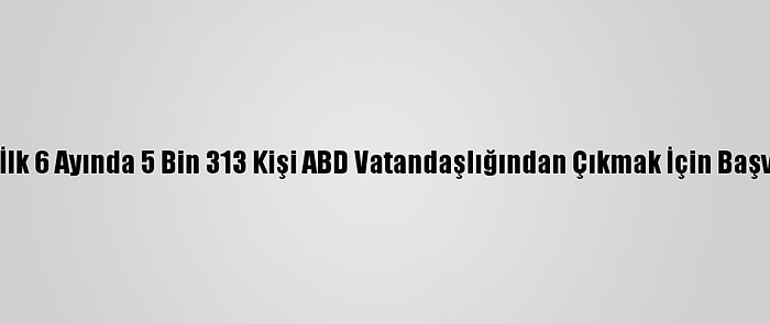 2020'Nin İlk 6 Ayında 5 Bin 313 Kişi ABD Vatandaşlığından Çıkmak İçin Başvuru Yaptı