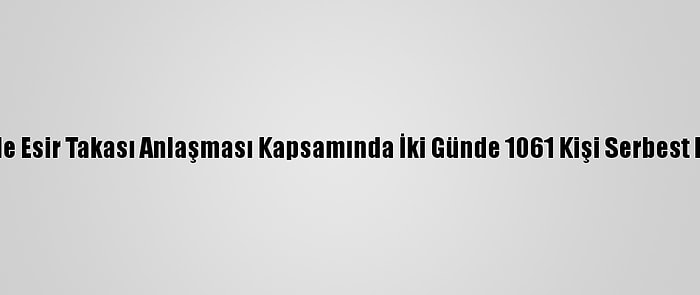 Yemen'de Esir Takası Anlaşması Kapsamında İki Günde 1061 Kişi Serbest Bırakıldı