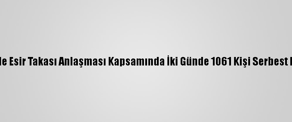 Yemen'de Esir Takası Anlaşması Kapsamında İki Günde 1061 Kişi Serbest Bırakıldı