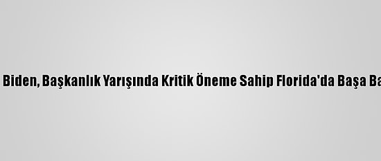Trump Ve Biden, Başkanlık Yarışında Kritik Öneme Sahip Florida'da Başa Baş Gidiyor