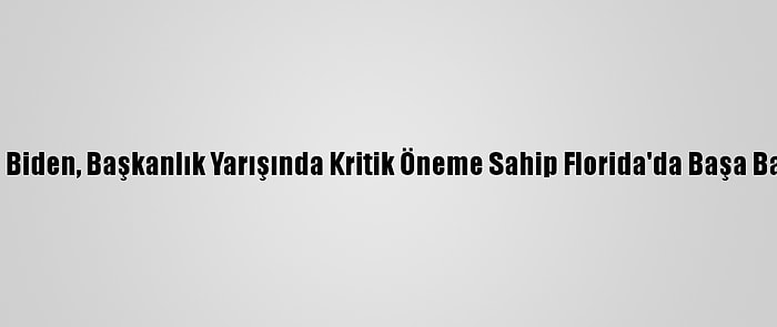 Trump Ve Biden, Başkanlık Yarışında Kritik Öneme Sahip Florida'da Başa Baş Gidiyor