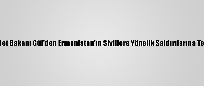 Adalet Bakanı Gül'den Ermenistan'ın Sivillere Yönelik Saldırılarına Tepki: