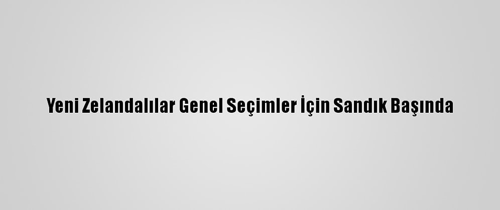 Yeni Zelandalılar Genel Seçimler İçin Sandık Başında