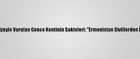 Uykudayken Füzeyle Vurulan Gence Kentinin Sakinleri: "Ermenistan Sivillerden İntikam Alıyor"