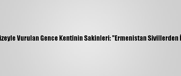 Uykudayken Füzeyle Vurulan Gence Kentinin Sakinleri: "Ermenistan Sivillerden İntikam Alıyor"