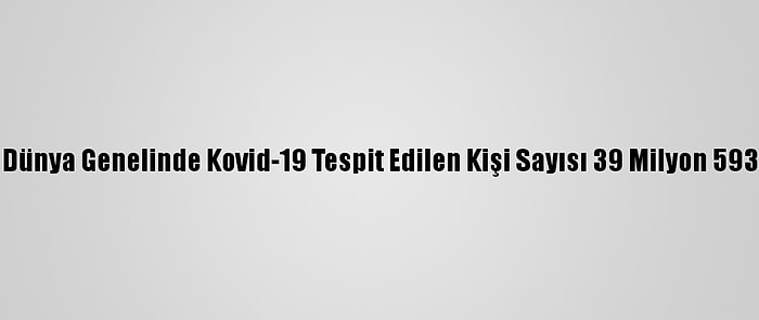 Grafikli - Dünya Genelinde Kovid-19 Tespit Edilen Kişi Sayısı 39 Milyon 593 Bini Aştı