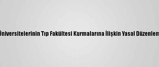 Yök'ten, Vakıf Üniversitelerinin Tıp Fakültesi Kurmalarına İlişkin Yasal Düzenlemeye Teşekkür: