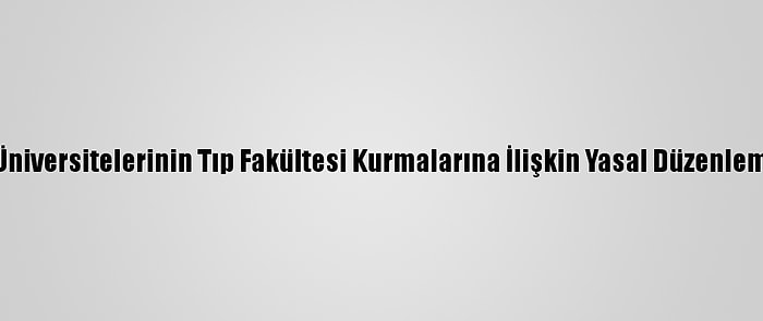 Yök'ten, Vakıf Üniversitelerinin Tıp Fakültesi Kurmalarına İlişkin Yasal Düzenlemeye Teşekkür: