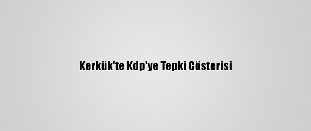 Kerkük'te Kdp'ye Tepki Gösterisi