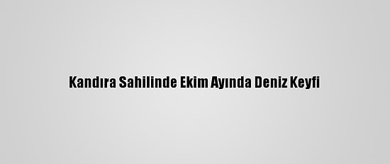 Kandıra Sahilinde Ekim Ayında Deniz Keyfi