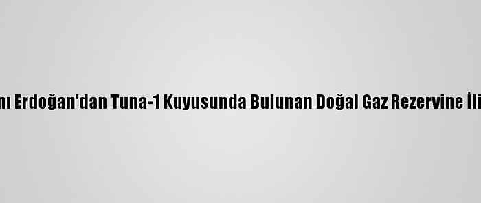 Cumhurbaşkanı Erdoğan'dan Tuna-1 Kuyusunda Bulunan Doğal Gaz Rezervine İlişkin Paylaşım: