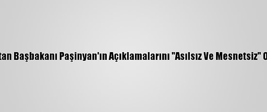 Pakistan, Ermenistan Başbakanı Paşinyan'ın Açıklamalarını "Asılsız Ve Mesnetsiz" Olarak Nitelendirdi