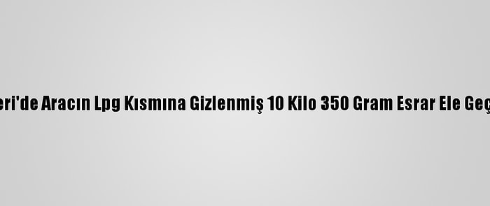 Kayseri'de Aracın Lpg Kısmına Gizlenmiş 10 Kilo 350 Gram Esrar Ele Geçirildi